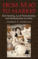 From Mao to Market: Rent Seeking, Local Protectionism, and Marketization in China