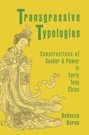 Transgressive Typologies: Constructions of Gender and Power in Early Tang China