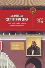 A Confucian Constitutional Order: How China's Ancient Past Can Shape its Political Future