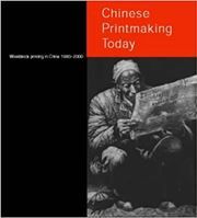 Chinese Printmaking Today: Woodblock Printing in China 1980-2000