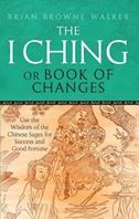 The I Ching or Book of Changes: Use the Wisdom of the Chinese Sages for Success and Good Fortune
