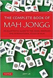Complete Book of Mah Jongg: An Illustrated Guide to the American and Asian Styles of Play