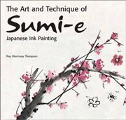 Art and Technique of Sumi-e Japanese Ink Painting: Japanese Ink Painting as Taught by Ukao Uchiyama
