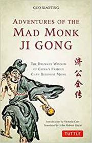 Adventures of the Mad Monk Ji Gong: The Drunken Wisdom of China's Famous Chan Buddhist Monk