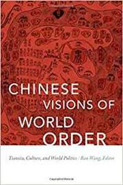 Chinese Visions of World Order: Tianxia, Culture, and World Politics