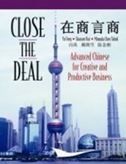 Close the Deal: Advanced Chinese for Creative and Productive Business