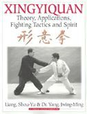 Xingyiquan: Theory, Applications, Fighting Tactics and Spirit