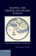 Mapping the Chinese and Islamic Worlds: Cross-Cultural Exchange in Pre-Modern Asia