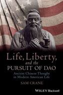 Life, Liberty, and the Pursuit of Dao: Ancient Chinese Thought in Modern American Life (Blackwell Public Philosophy Series)