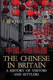 The Chinese in Britain: A History of Visitors & Settlers