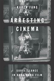 Arresting Cinema: Surveillance in Hong Kong Film