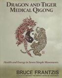 Dragon and Tiger Medical Qigong: Develop Health and Energy in 7 Simple Movements