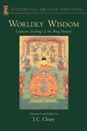 Worldly Wisdom: Confucian Teachings of the Ming Dynasty