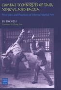 Combat Techniques of Tai Ji, Xing Yi, and BA Gua: Principles and Practices of Internal Martial Arts