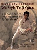 Classical Northern Wu Style Tai Ji Quan: The Fighting Art of the Manchurian Palace Guard