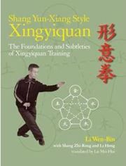 Shang Yun-Xiang Style Xingyiquan: The Foundations and Subtleties of Xingyiquan Training