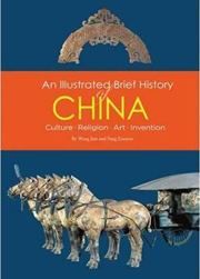 Illustrated Brief History of China : Culture, Religion, Art, Invention