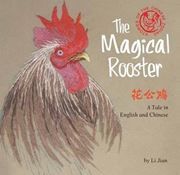 Magical Rooster: Stories of the Chinese Zodiac, a Tale in English and Chinese