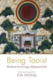 Being Taoist : Wisdom for Living a Balanced Life
