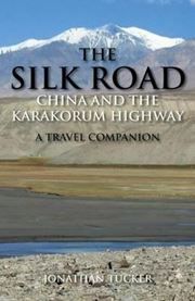 The Silk Road - China and the Karakorum Highway: A Travel Companion