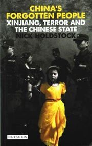 China's Forgotten People: Xinjiang, Terror and the Chinese State
