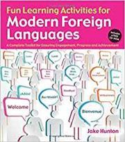 Fun Learning Activities for Modern Foreign Languages: A Complete Toolkit for Ensuring Engagement, Progress and Achievement
