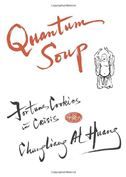 Quantum Soup: Fortune Cookies in Crisis New and enlarged edition