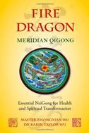 Fire Dragon Meridian Qigong: Essential NeiGong for Health and Spiritual Transformation