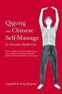 Qigong and Chinese Self-Massage for Everyday Health Care: Ways to Address Chronic Health Issues and to Improve Your Overall Health Based on Chinese Medicine Techniques