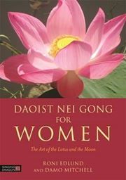 Daoist Nei Gong for Women : The Art of the Lotus and the Moon