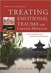 Treating Emotional Trauma with Chinese Medicine: Integrated Diagnostic and Treatment Strategies