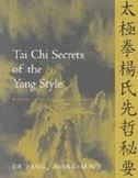 Tai Chi Secrets of the Yang Style: Chinese Classics, Translations, Commentary