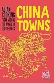 China Towns: Asian Cooking from Around the World in 100 Recipes