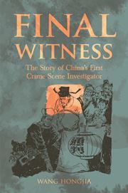 Final Witness: The Story of China’s First Crime Scene Investigator