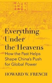 Everything Under the Heavens: how the past helps shape China’s push for global power