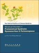 The Clinical Practice of Chinese Medicine: Menstrual Disorders 2 - Premenstrual Syndrome, Dysmenorrhea & Perimenopause