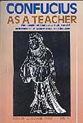 Confucius as a Teacher: The Philosophy of Confucius with Special Reference to Its Educational Implications