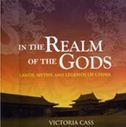 In the Realm of the Gods: Lands, Myths, and Legends of China
