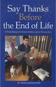 Say Thanks Before the End of Life: A True Story of a Great Father and a Strong Son