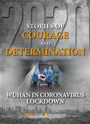 Stories of Courage and Determination: Wuhan in Coronavirus Lockdown