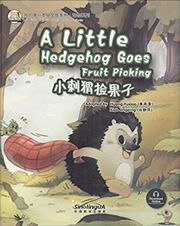 A Little Hedgehog Goes Fruit Picking - My First Chinese Storybooks Series (Animal)